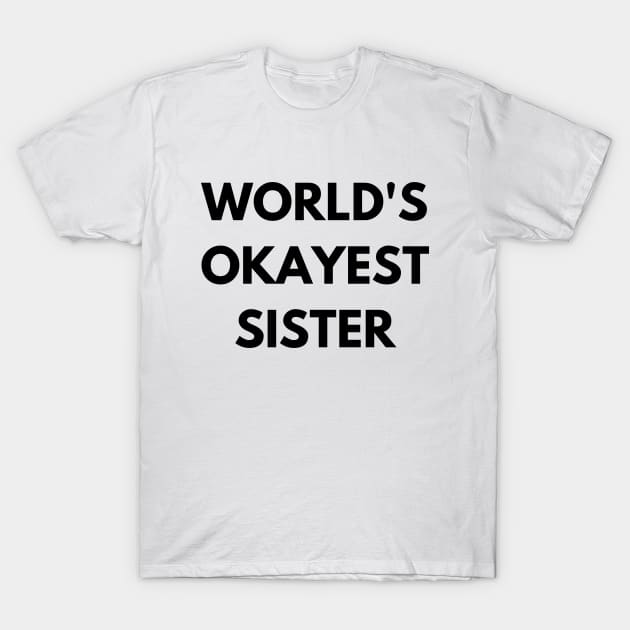 World's okayest sister T-Shirt by Word and Saying